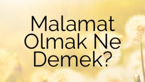 Malamat Olmak Ne Demek?