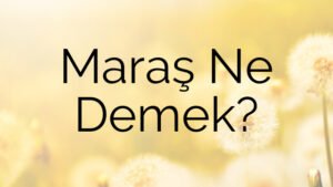Maraş Ne Demek?