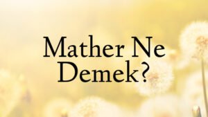 Mather Ne Demek?