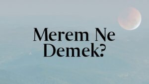 Merem Ne Demek?