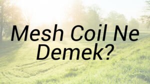 Mesh Coil Ne Demek?