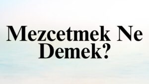 Mezcetmek Ne Demek?