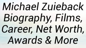 Michael Zuieback Biography, Films, Career, Net Worth, Awards & More