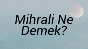 Mihrali Ne Demek?