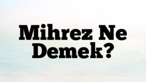 Mihrez Ne Demek?