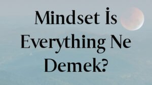 Mindset İs Everything Ne Demek?
