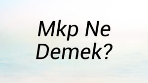 Mkp Ne Demek?