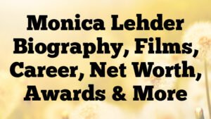 Monica Lehder Biography, Films, Career, Net Worth, Awards & More
