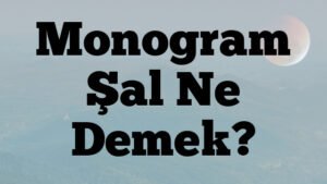 Monogram Şal Ne Demek?