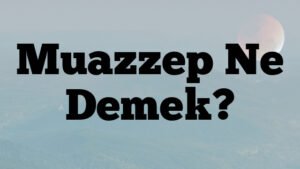 Muazzep Ne Demek?