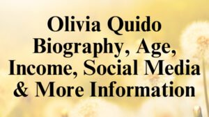 Olivia Quido Biography, Age, Income, Social Media & More Information