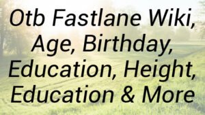 Otb Fastlane Wiki, Age, Birthday, Education, Height, Education & More