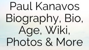 Paul Kanavos Biography, Bio, Age, Wiki, Photos & More