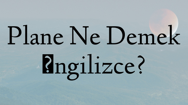 Plane Ne Demek İngilizce?