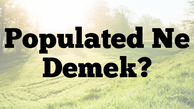 Populated Ne Demek?