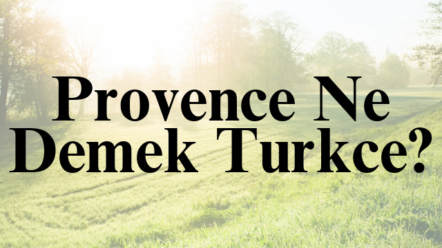 Provence Ne Demek Turkce?