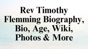 Rev Timothy Flemming Biography, Bio, Age, Wiki, Photos & More