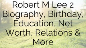 Robert M Lee  2 Biography, Birthday, Education, Net Worth, Relations & More