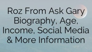 Roz From Ask Gary Biography, Age, Income, Social Media & More Information