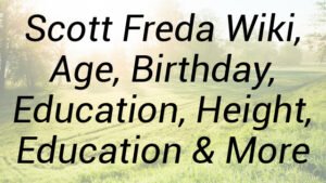 Scott Freda Wiki, Age, Birthday, Education, Height, Education & More