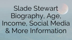 Slade Stewart Biography, Age, Income, Social Media & More Information