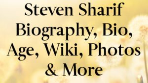 Steven Sharif Biography, Bio, Age, Wiki, Photos & More