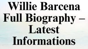 Willie Barcena Full Biography – Latest Informations