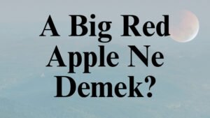 A Big Red Apple Ne Demek?