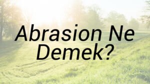 Abrasion Ne Demek?