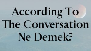 According To The Conversation Ne Demek?