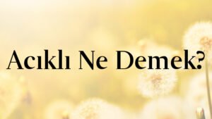Acıklı Ne Demek?