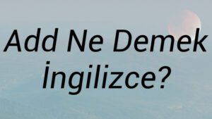 Add Ne Demek İngilizce?