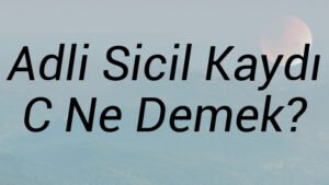 Adli Sicil Kaydı C Ne Demek?