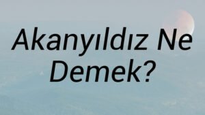 Akanyıldız Ne Demek?