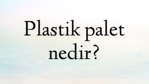 Plastik palet nedir?