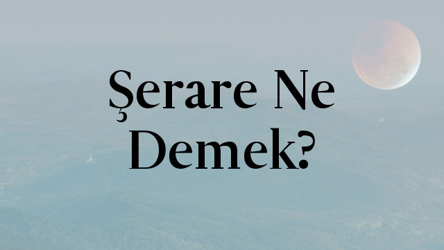 Şerare Ne Demek?